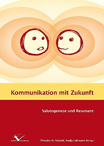 Kommunikation mit Zukunft: Salutogenese und Resonanz von Verlag Gesunde Entwicklung