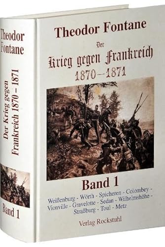 Der Krieg gegen Frankreich 1870-1871. Band 1 von 3: Weißenburg - Wörth - Spicheren - Colombey - Vionville - Gravelotte - Sedan - Wilhelmshöhe - ... - Toul - Metz. Reprint der Ausgabe von 1873 Der Krieg gegen Frankreich 1870-1871. Band 1 von 3: Weißenburg - Wörth - Spicheren - Colombey - Vionville - Gravelotte - Sedan - Wilhelmshöhe - ... - Toul - Metz. Reprint der Ausgabe von 1873