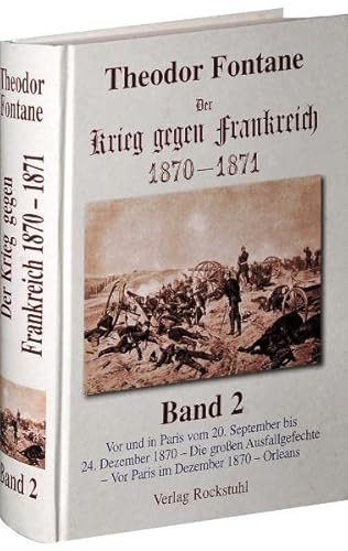 Der Krieg gegen Frankreich 1870-1871. Band 2 von 3: Vor und in Paris vom 20. September bis 24. Dezember 1870 - Die grossen Ausfallgefechte - Vor Paris ... und Orleans. Reprint der Ausgabe von 1876 von Rockstuhl Verlag