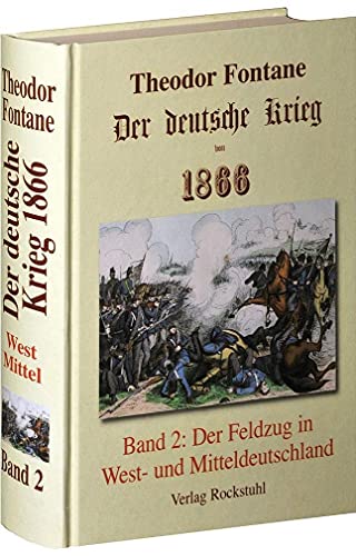 Der deutsche Krieg von 1866 / Der Feldzug in West- und Mitteldeutschland: BAND 2 der Gesamtausgabe in 2 Bänden - Fontanes Darstellung des preußisch-österreichischen Kriegs