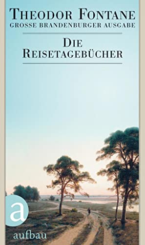 Die Reisetagebücher: Große Brandenburger Ausgabe. Tage- und Reisetagebücher, Band 3 (Fontane GBA Tage- und Reisetagebücher, Band 3) von Aufbau Verlag GmbH