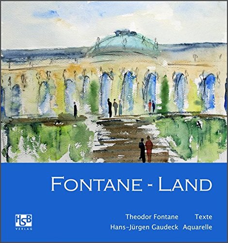 Fontane-Land: Der bekannte Maler Hans-Jürgen Gaudeck hat sich auf die Spuren von Theodor Fontane begeben. von HSB-Verlag