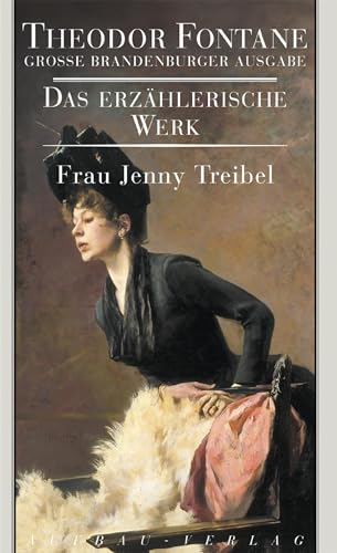Frau Jenny Treibel oder Wo sich Herz zum Herzen find't: Roman (Fontane GBA Das erzählerische Werk, Band 14)
