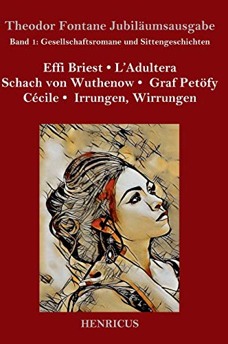 Gesellschaftsromane und Sittengeschichten: Effi Briest / L'Adultera / Schach von Wuthenow / Graf Petöfy / Cécile / Irrungen, Wirrungen