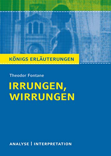 Königs Erläuterungen: Textanalyse und Interpretation zu Fontane. Irrungen, Wirrungen. Alle erforderlichen Infos für Abitur, Matura, Klausur und Referat plus Musteraufgaben mit Lösungen Königs Erläuterungen: Textanalyse und Interpretation zu Fontane. Irrungen, Wirrungen. Alle erforderlichen Infos für Abitur, Matura, Klausur und Referat plus Musteraufgaben mit Lösungen