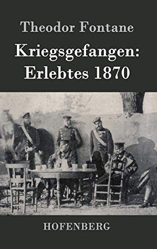 Kriegsgefangen: Erlebtes 1870 Kriegsgefangen: Erlebtes 1870 von Hofenberg
