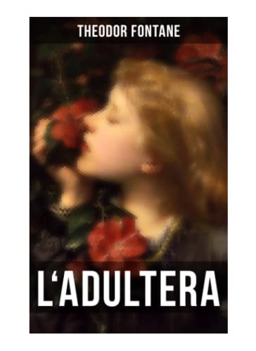 L'Adultera: Das Schicksal einer Ehebrecherin in der Berliner Gesellschaft von Musaicum Books