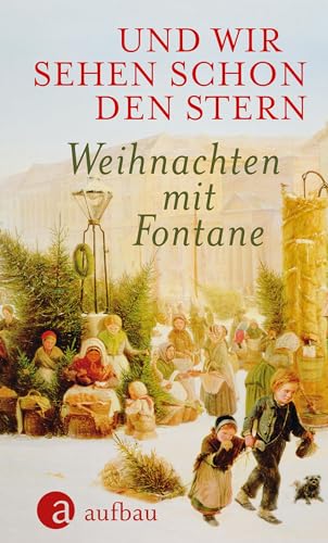 Und wir sehen schon den Stern: Weihnachten mit Fontane