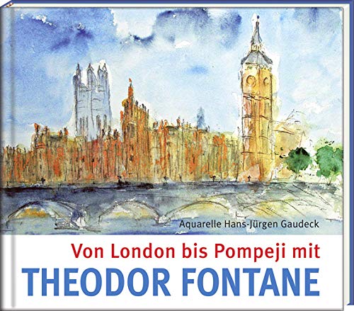 Von London bis Pompeji mit Theodor Fontane (Literatur und Aquarelle) von Steffen Verlag