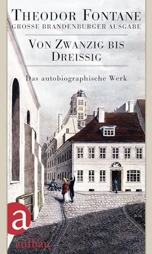 Von Zwanzig bis Dreißig: Autobiographisches. Große Brandenburger Ausgabe Das autobiographische Werk, Band 1 (Fontane GBA Das autobiographische Werk, Band 3)