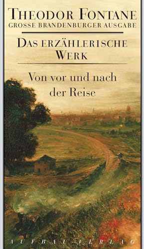 Von vor und nach der Reise: Plaudereien und kleine Geschichten (Fontane GBA Das erzählerische Werk, Band 19) von Aufbau Verlag GmbH