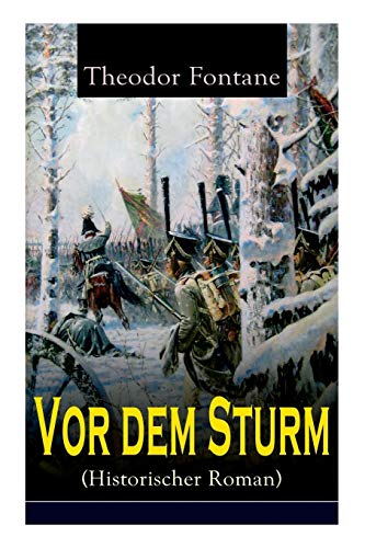 Vor dem Sturm (Historischer Roman): Der Beginn der Befreiungskriege gegen Napoleon - Die Geschichte aus dem Winter 1812 auf 13 von E-Artnow