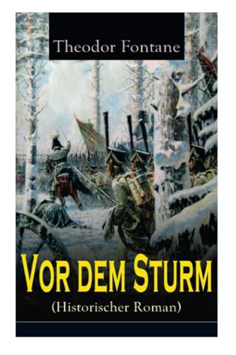 Vor dem Sturm (Historischer Roman): Der Beginn der Befreiungskriege gegen Napoleon - Die Geschichte aus dem Winter 1812 auf 13