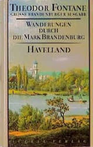 Wanderungen durch die Mark Brandenburg, 8 Bde., Bd.3, Havelland: Havelland. Die Landschaft um Spandau, Potsdam, Brandenburg (Fontane GBA - Wanderungen, Band 3) von Aufbau Verlag GmbH