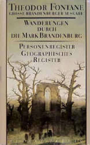 Wanderungen durch die Mark Brandenburg, 8 Bde., Bd.8, Personenregister, Geographisches Register (Fontane GBA Wanderungen durch die Mark Brandenburg, Band 8)