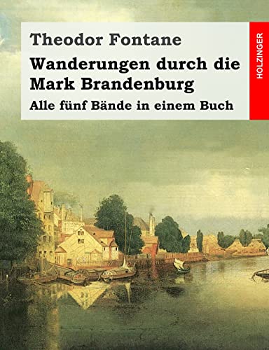 Wanderungen durch die Mark Brandenburg: Alle fünf Bände in einem Buch