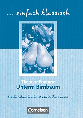 Einfach klassisch - Klassiker für ungeübte Leser/-innen: Unterm Birnbaum - Empfohlen für das 9./10. Schuljahr - Heft für Lernende