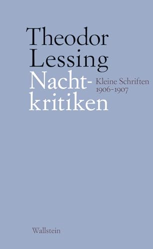 Nachtkritiken: Kleine Schriften 1906 - 1907 (Theodor Lessing: Schriften in Einzelausgaben) von Wallstein Verlag GmbH