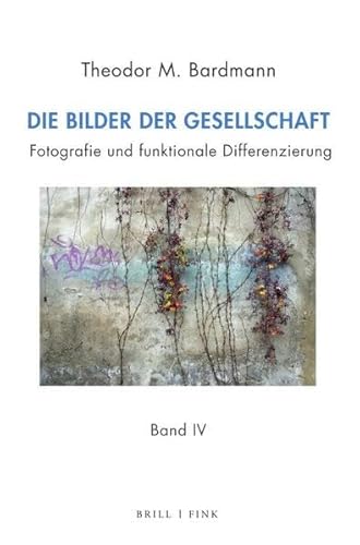 Bilder der Gesellschaft: Fotografie und funktionale Differenzierung Bd. I–Bd. IV von Brill | Fink