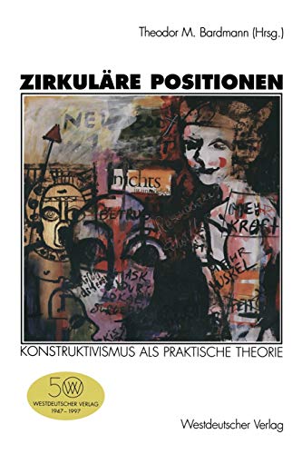 Zirkuläre Positionen, Bd.1, Konstruktivismus als praktische Theorie von VS Verlag für Sozialwissenschaften
