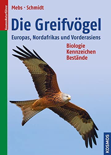 Die Greifvögel Europas, Nordafrikas und Vorderasiens: Biologie, Kennzeichen, Bestände von Franckh-Kosmos