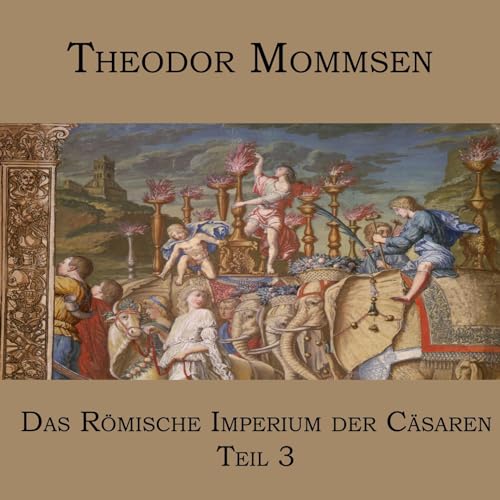 Das Römische Imperium der Cäsaren: Teil 3: Syrien und das Nabatäerland, Judäa, Ägypten, die afrikanischen Provinzen