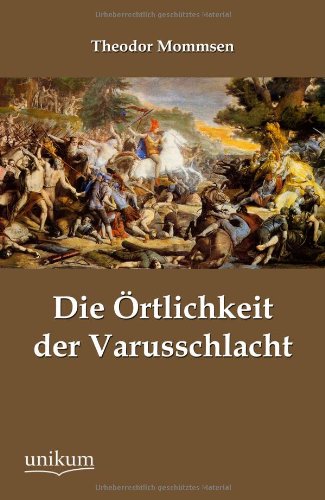 Die Örtlichkeit der Varusschlacht von UNIKUM
