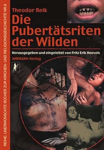 Die Pubertätsriten der Wilden: Über einige Übereinstimmungen im Seelenleben der Wilden und der Neurotiker (Unerwünschte Bücher zur Kirchengeschichte)