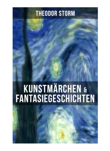 Kunstmärchen & Fantasiegeschichten: Eine Flucht ins Reich der Fantasie: Die Regentrude + Hans Bär + Der kleine Häwelmann + Der Spiegel des Cyprianus + Hinzelmeier + Am Kamin + In Bulemanns Haus Kunstmärchen & Fantasiegeschichten: Eine Flucht ins Reich der Fantasie: Die Regentrude + Hans Bär + Der kleine Häwelmann + Der Spiegel des Cyprianus + Hinzelmeier + Am Kamin + In Bulemanns Haus