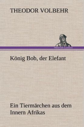 König Bob der Elefant von TREDITION CLASSICS