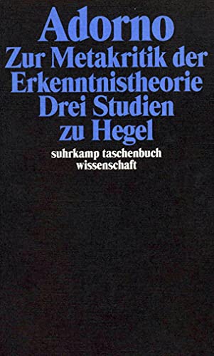 Adorno, Theodor W., Bd.5 : Zur Metakritik der Erkenntnistheorie, Drei Studien zu Hegel Adorno, Theodor W., Bd.5 : Zur Metakritik der Erkenntnistheorie, Drei Studien zu Hegel von Suhrkamp Verlag AG