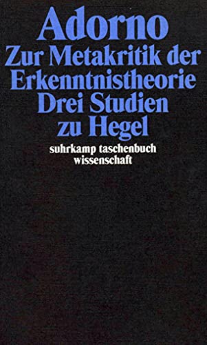 Adorno, Theodor W., Bd.5 : Zur Metakritik der Erkenntnistheorie, Drei Studien zu Hegel