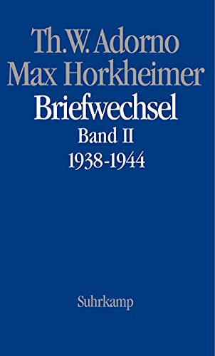 Briefwechsel, Band 2, 1938 - 1944: Band 4: Theodor W. Adorno/Max Horkheimer. Briefwechsel 1927–1969. Band 4.II: 1938–1944 von Suhrkamp Verlag AG