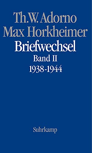 Briefwechsel, Band 2, 1938 - 1944: Band 4: Theodor W. Adorno/Max Horkheimer. Briefwechsel 1927–1969. Band 4.II: 1938–1944 (Theodor W. Adorno: Briefe und Briefwechsel) Briefwechsel, Band 2, 1938 - 1944: Band 4: Theodor W. Adorno/Max Horkheimer. Briefwechsel 1927–1969. Band 4.II: 1938–1944 (Theodor W. Adorno: Briefe und Briefwechsel) von Suhrkamp Verlag AG