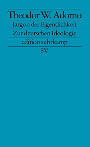 Jargon der Eigentlichkeit: Zur deutschen Ideologie Jargon der Eigentlichkeit: Zur deutschen Ideologie