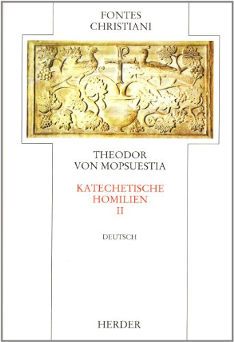 Katechetische Homilien II: Katechetische Homilien: 2. Teilband: 2. Teilband. Übers. u. eingel. v. Peter Bruns (Fontes Christiani. 1. Folge: ... Quellentexte aus Altertum und Mittelalter)