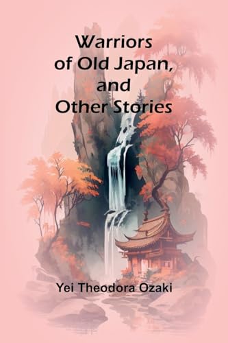 Warriors of Old Japan, and Other Stories von Alpha Edition