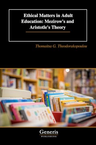 Ethical Matters in Adult Education: Μezirow's and Aristotle's Theory: Μezirow's and Aristotle's Theory von BAYSHOP (Generis Publishing)