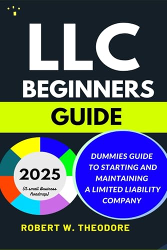 LLC BEGINNERS GUIDE 2025: Dummies Guide to Starting and Maintaining a Limited Liability Company (A Small Businesses Roadmap) von Independently published