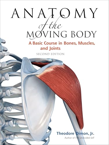 Anatomy of the Moving Body, Second Edition: A Basic Course in Bones, Muscles, and Joints von North Atlantic Books