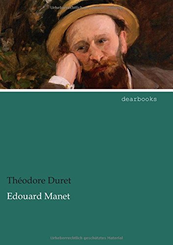 Edouard Manet: Sein Leben und seine Kunst von Dearbooks