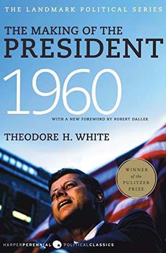 The Making of the President 1960 (Harper Perennial Political Classics): The Landmark Political Series von Harper Perennial