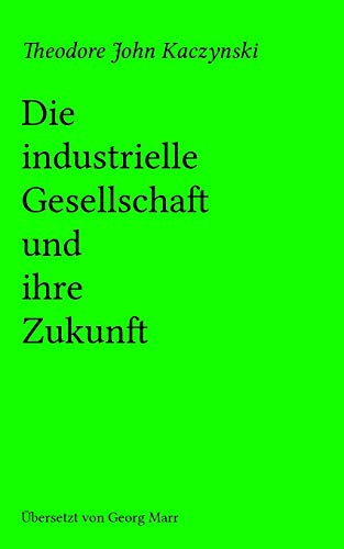 Die industrielle Gesellschaft und ihre Zukunft von CREATESPACE