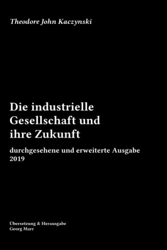Die industrielle Gesellschaft und ihre Zukunft: durchgesehene und erweiterte Ausgabe 2019