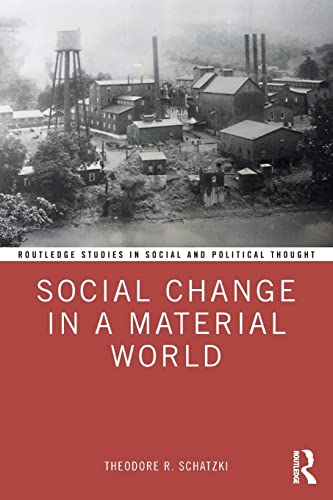 Social Change in a Material World (Routledge Studies in Social and Political Thought, Band 142)