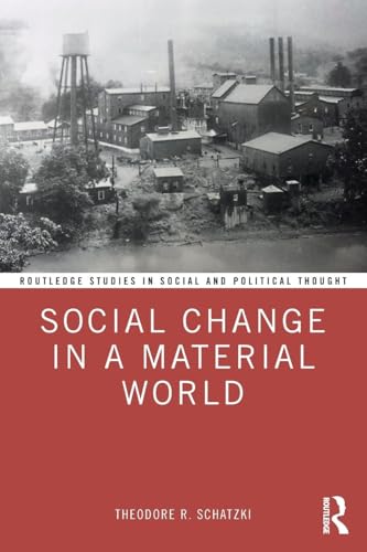 Social Change in a Material World (Routledge Studies in Social and Political Thought, Band 142)