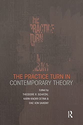 The Practice Turn in Contemporary Theory von Routledge