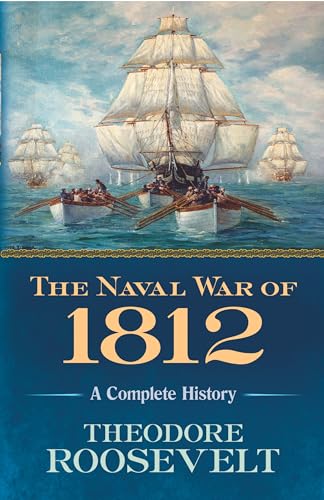 The Naval War of 1812: A Complete History von Dover Publications