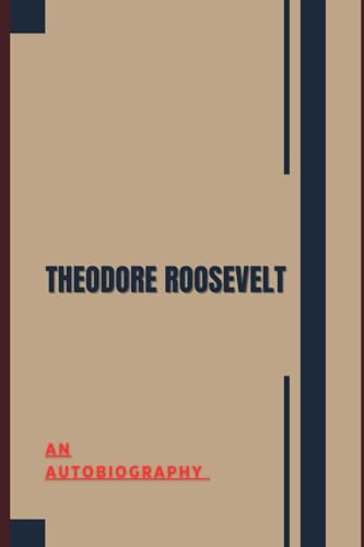 Theodore Roosevelt: An Autobiography von Independently published