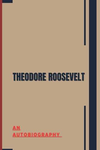 Theodore Roosevelt: An Autobiography von Independently published